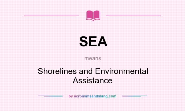 What does SEA mean? It stands for Shorelines and Environmental Assistance