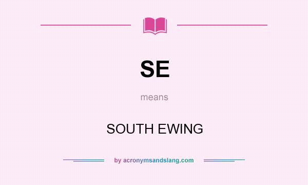 What does SE mean? It stands for SOUTH EWING