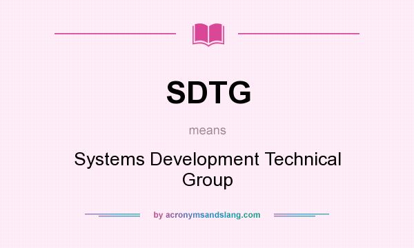 What does SDTG mean? It stands for Systems Development Technical Group