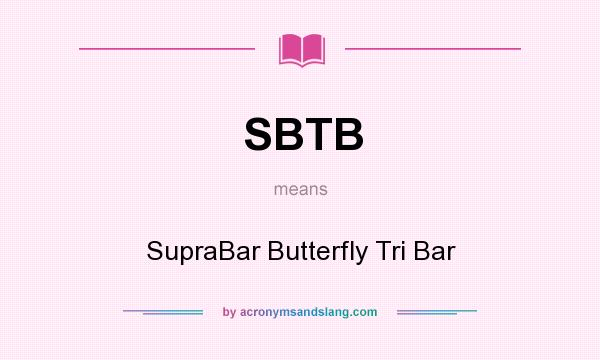 What does SBTB mean? It stands for SupraBar Butterfly Tri Bar