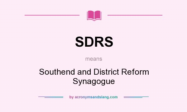 What does SDRS mean? It stands for Southend and District Reform Synagogue