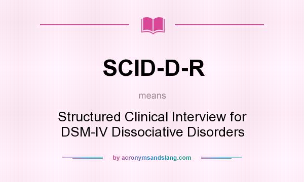 What does SCID-D-R mean? It stands for Structured Clinical Interview for DSM-IV Dissociative Disorders