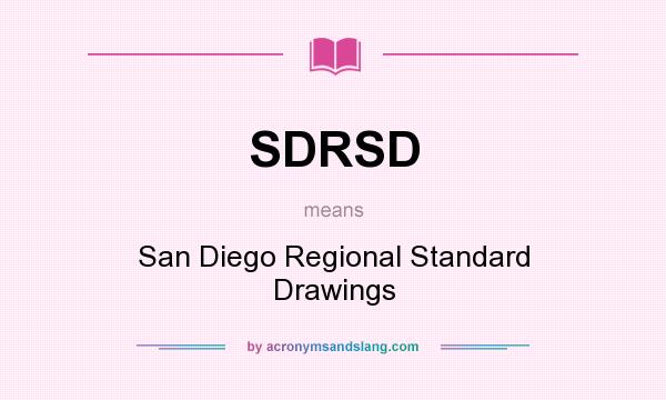 What does SDRSD mean? It stands for San Diego Regional Standard Drawings
