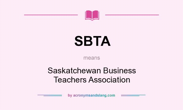 What does SBTA mean? It stands for Saskatchewan Business Teachers Association
