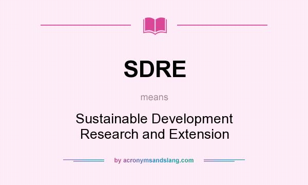 What does SDRE mean? It stands for Sustainable Development Research and Extension