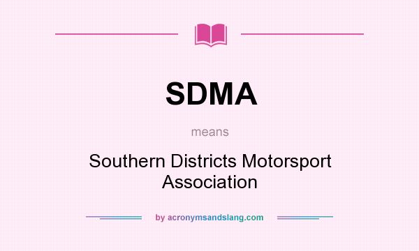 What does SDMA mean? It stands for Southern Districts Motorsport Association