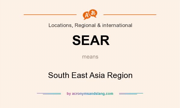 What does SEAR mean? It stands for South East Asia Region