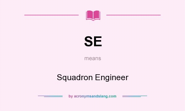 What does SE mean? It stands for Squadron Engineer