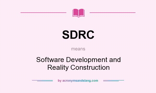 What does SDRC mean? It stands for Software Development and Reality Construction