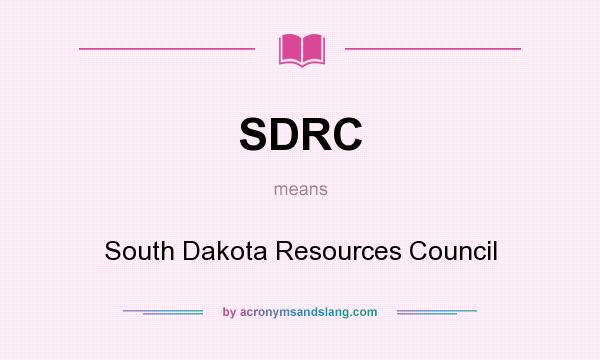 What does SDRC mean? It stands for South Dakota Resources Council