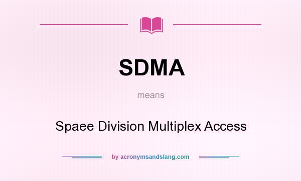 What does SDMA mean? It stands for Spaee Division Multiplex Access