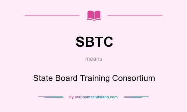 What does SBTC mean? It stands for State Board Training Consortium