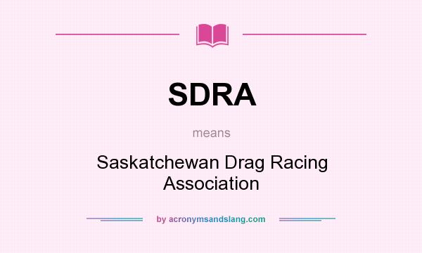 What does SDRA mean? It stands for Saskatchewan Drag Racing Association