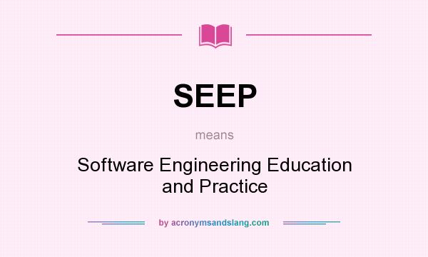 What does SEEP mean? It stands for Software Engineering Education and Practice