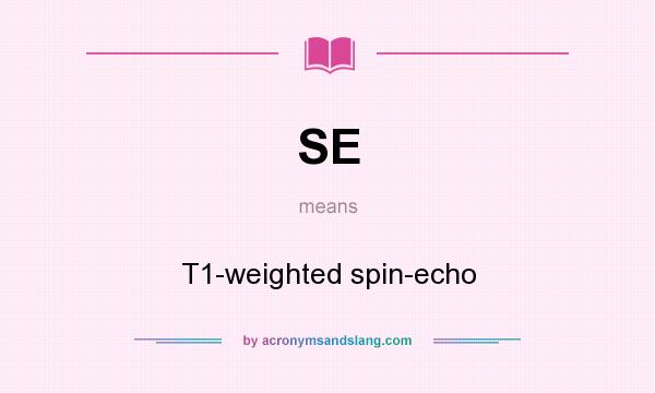 What does SE mean? It stands for T1-weighted spin-echo