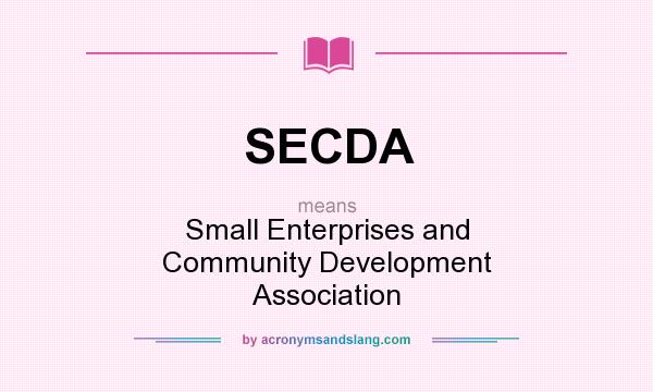What does SECDA mean? It stands for Small Enterprises and Community Development Association