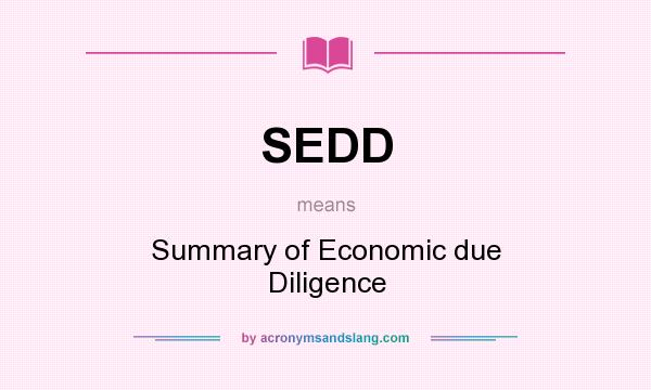 What does SEDD mean? It stands for Summary of Economic due Diligence