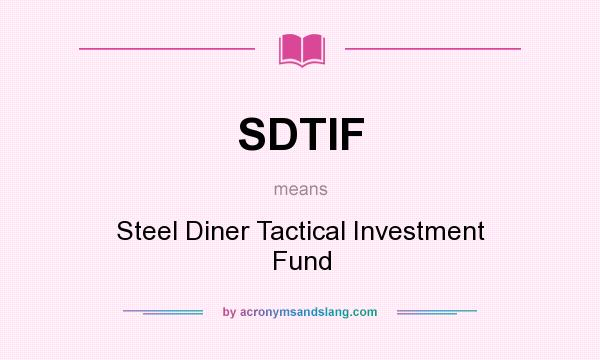 What does SDTIF mean? It stands for Steel Diner Tactical Investment Fund