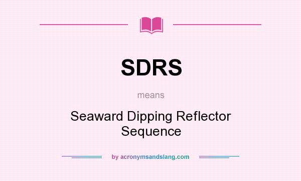 What does SDRS mean? It stands for Seaward Dipping Reflector Sequence