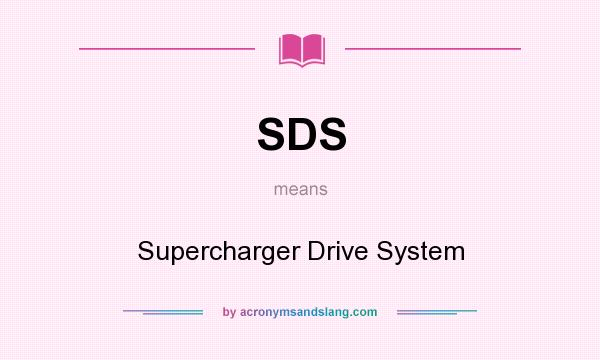 What does SDS mean? It stands for Supercharger Drive System