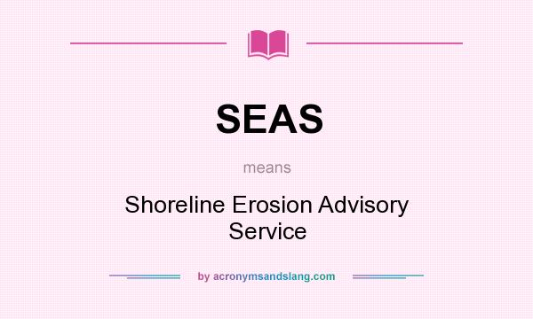What does SEAS mean? It stands for Shoreline Erosion Advisory Service