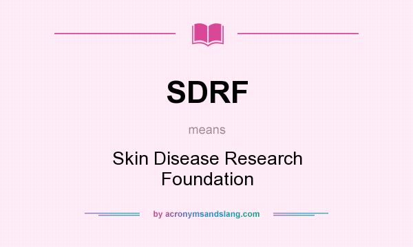 What does SDRF mean? It stands for Skin Disease Research Foundation