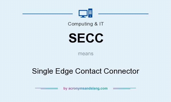 What does SECC mean? It stands for Single Edge Contact Connector