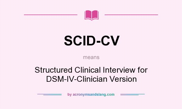 What does SCID-CV mean? It stands for Structured Clinical Interview for DSM-IV-Clinician Version