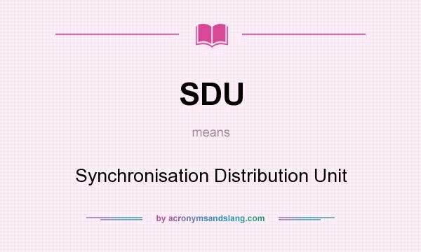 What does SDU mean? It stands for Synchronisation Distribution Unit