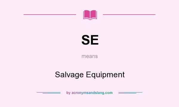 What does SE mean? It stands for Salvage Equipment