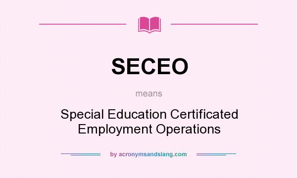 What does SECEO mean? It stands for Special Education Certificated Employment Operations