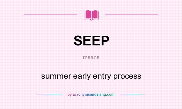 What does SEEP mean? It stands for summer early entry process