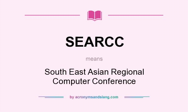 What does SEARCC mean? It stands for South East Asian Regional Computer Conference