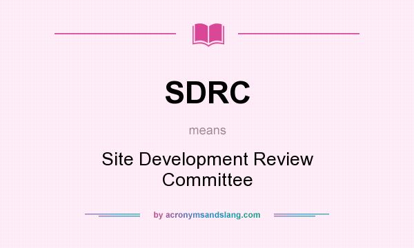What does SDRC mean? It stands for Site Development Review Committee