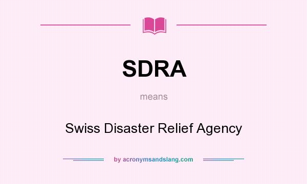 What does SDRA mean? It stands for Swiss Disaster Relief Agency