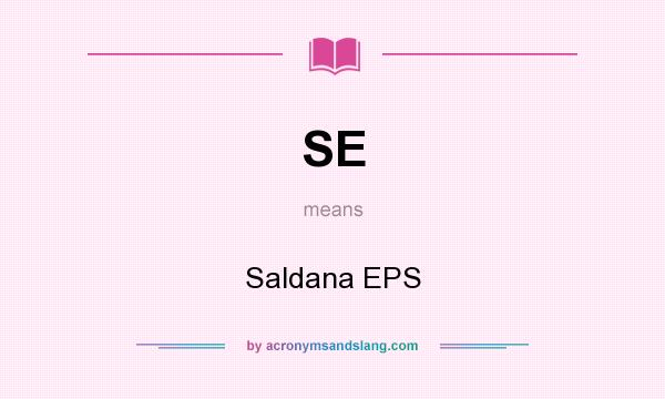 What does SE mean? It stands for Saldana EPS