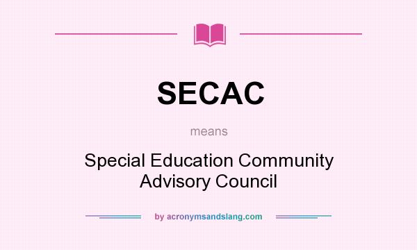 What does SECAC mean? It stands for Special Education Community Advisory Council
