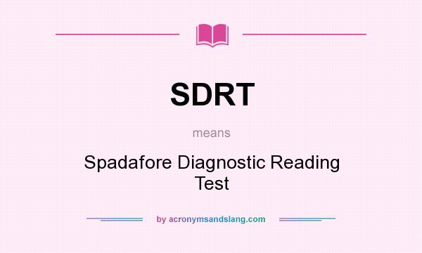What does SDRT mean? It stands for Spadafore Diagnostic Reading Test