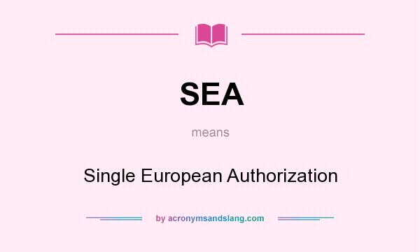 What does SEA mean? It stands for Single European Authorization