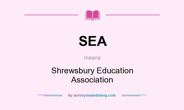 What does SEA mean? It stands for Shrewsbury Education Association