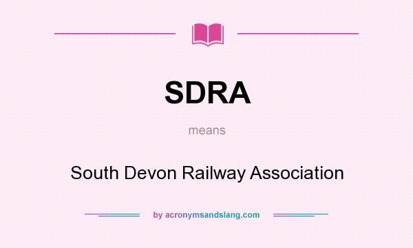 What does SDRA mean? It stands for South Devon Railway Association