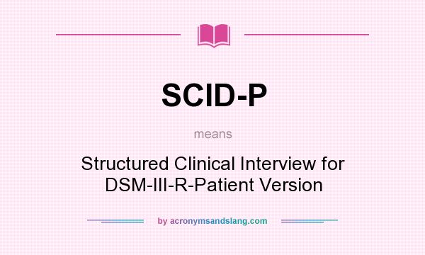 What does SCID-P mean? It stands for Structured Clinical Interview for DSM-III-R-Patient Version