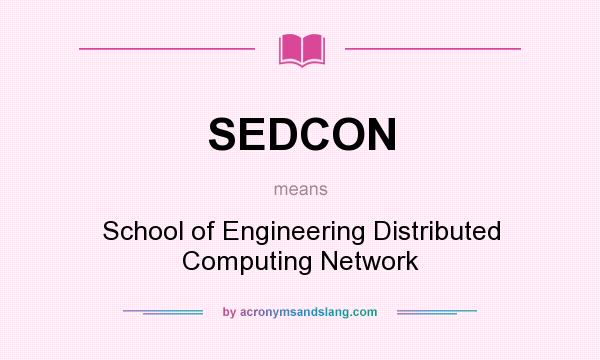 What does SEDCON mean? It stands for School of Engineering Distributed Computing Network