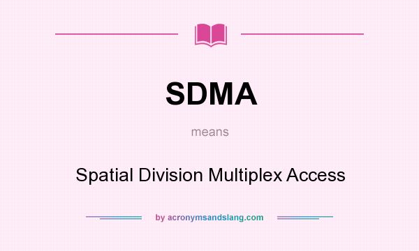 What does SDMA mean? It stands for Spatial Division Multiplex Access