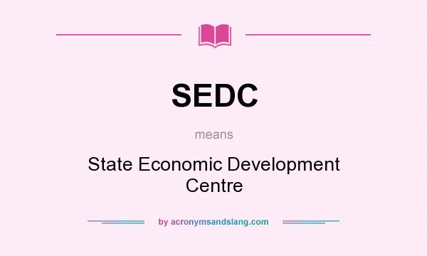What does SEDC mean? It stands for State Economic Development Centre