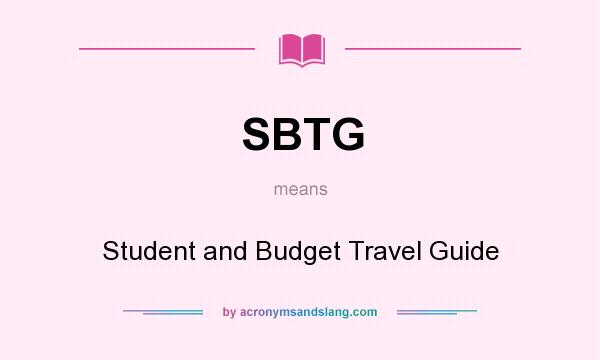 What does SBTG mean? It stands for Student and Budget Travel Guide