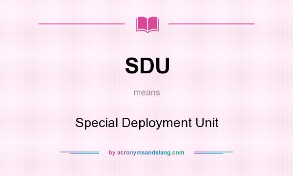 What does SDU mean? It stands for Special Deployment Unit