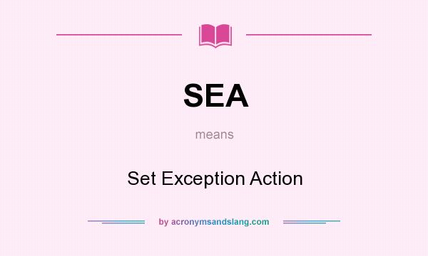 What does SEA mean? It stands for Set Exception Action