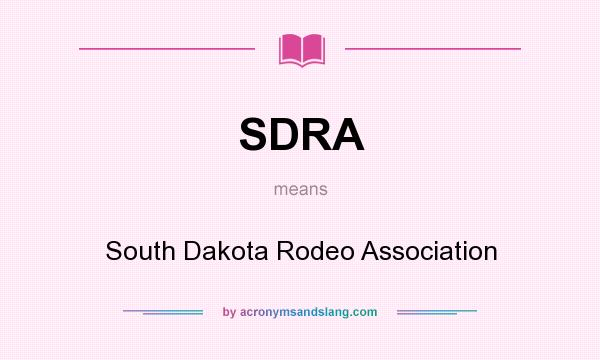 What does SDRA mean? It stands for South Dakota Rodeo Association
