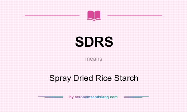 What does SDRS mean? It stands for Spray Dried Rice Starch